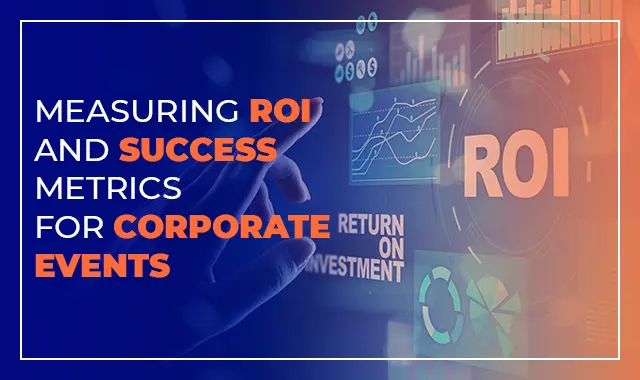 Measuring ROI Metrics for Corporate Events