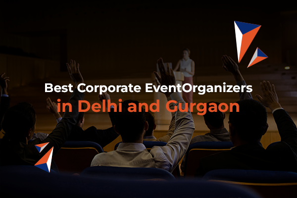 Best Corporate Event Organizers in Delhi