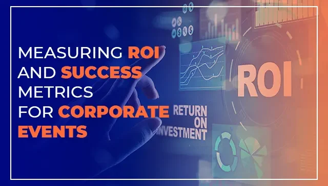 Measuring ROI Metrics for Corporate Events